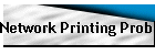Network Printing Problems